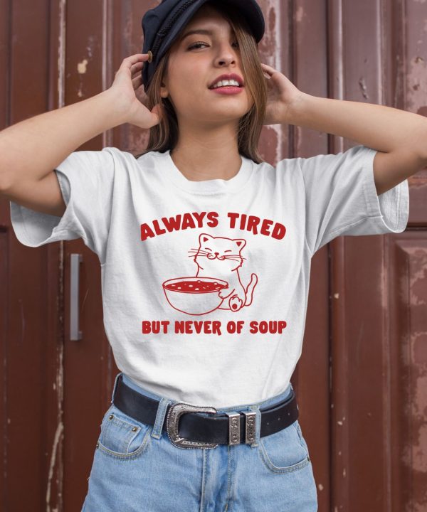 Always Tired But Never Of Soup Shirt3