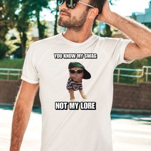 Cringeytees You Know My Swag Not My Lore Shirt