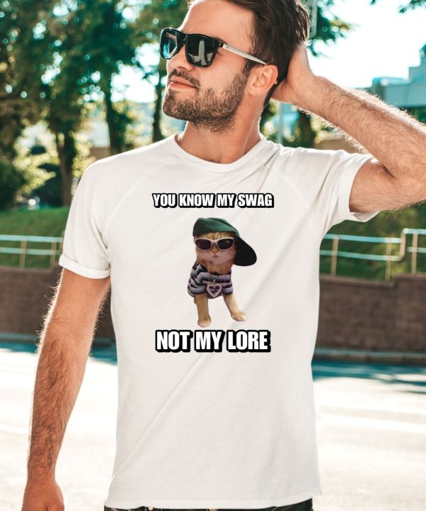 Cringeytees You Know My Swag Not My Lore Shirt