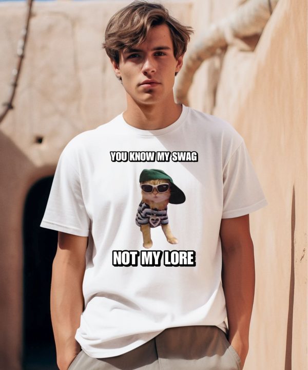 Cringeytees You Know My Swag Not My Lore Shirt0