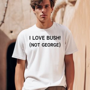 Ctespn Ab84 I Love Bush Not George Shirt
