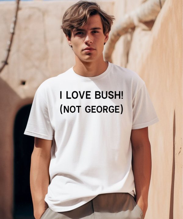 Ctespn Ab84 I Love Bush Not George Shirt