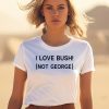 Ctespn Ab84 I Love Bush Not George Shirt1