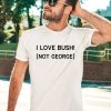 Ctespn Ab84 I Love Bush Not George Shirt2