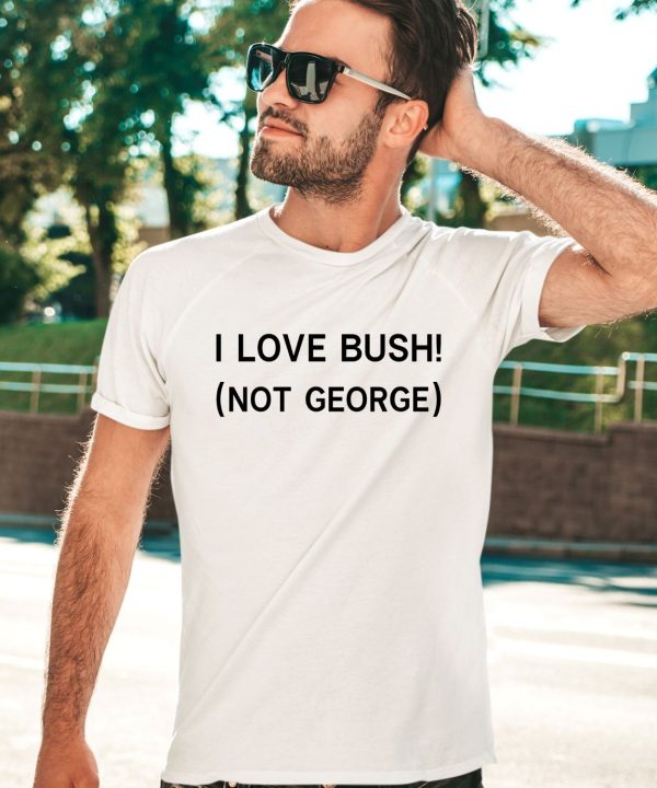 Ctespn Ab84 I Love Bush Not George Shirt2