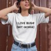 Ctespn Ab84 I Love Bush Not George Shirt3