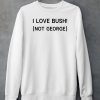 Ctespn Ab84 I Love Bush Not George Shirt5