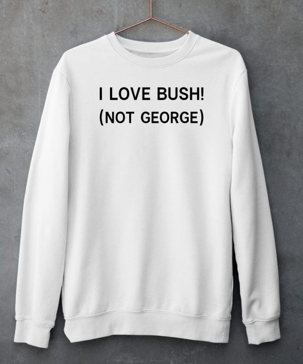 Ctespn Ab84 I Love Bush Not George Shirt5