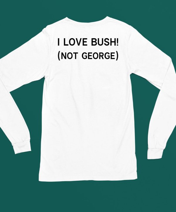 Ctespn Ab84 I Love Bush Not George Shirt6