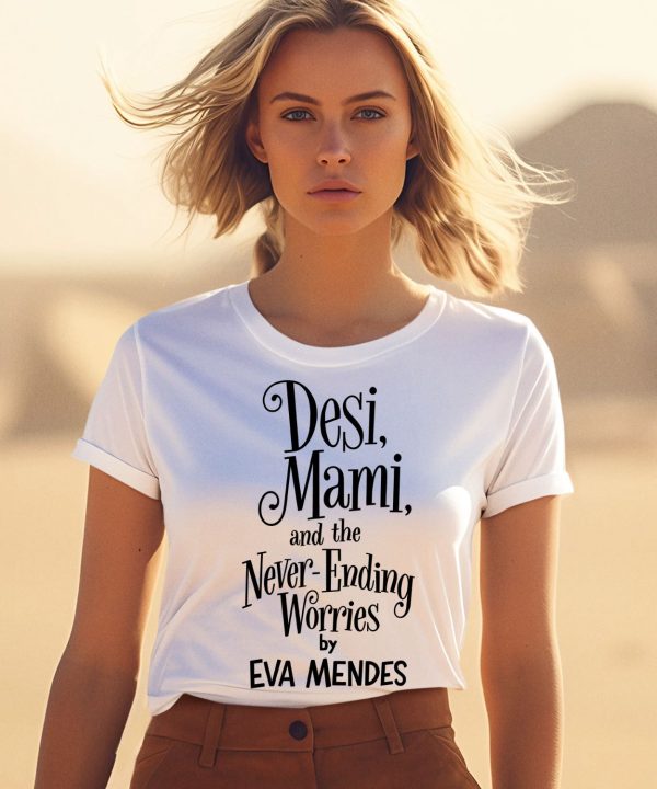 Desi Mami And The Never Ending Worries By Eva Mendes Shirt