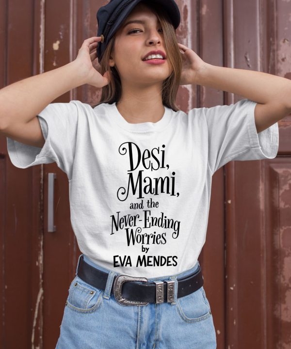 Desi Mami And The Never Ending Worries By Eva Mendes Shirt3