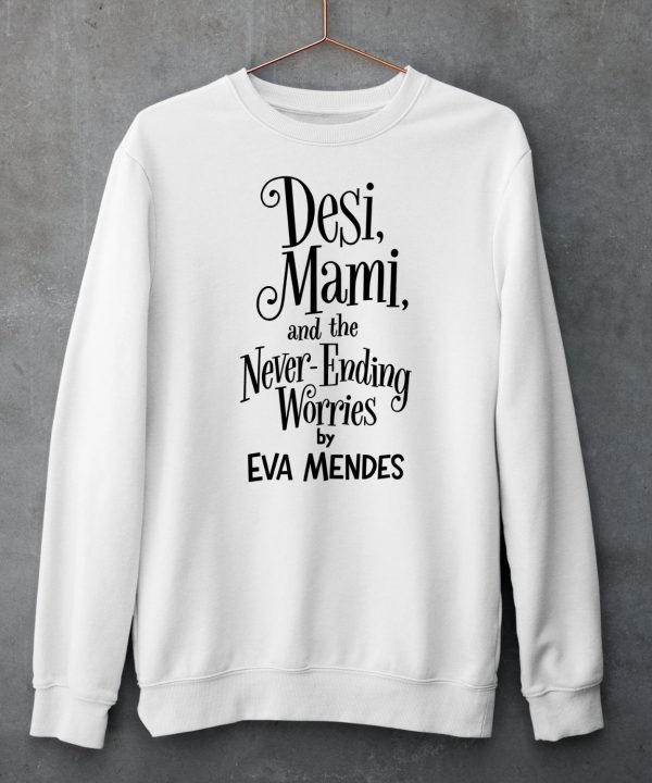 Desi Mami And The Never Ending Worries By Eva Mendes Shirt5