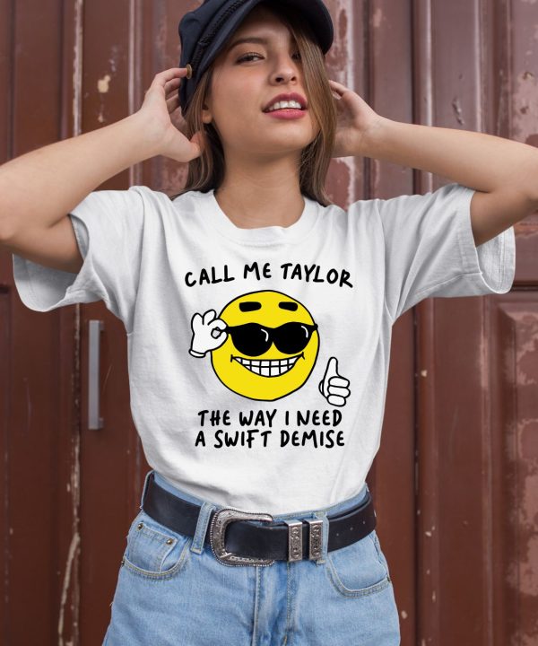 Gotfunnymerch Call Me Taylor The Way I Need A Swift Demise Shirt3