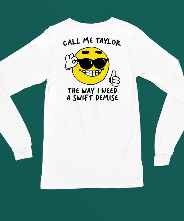 Gotfunnymerch Call Me Taylor The Way I Need A Swift Demise Shirt6