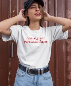 Gotfunnymerch I Have Great Personalititties Shirt3