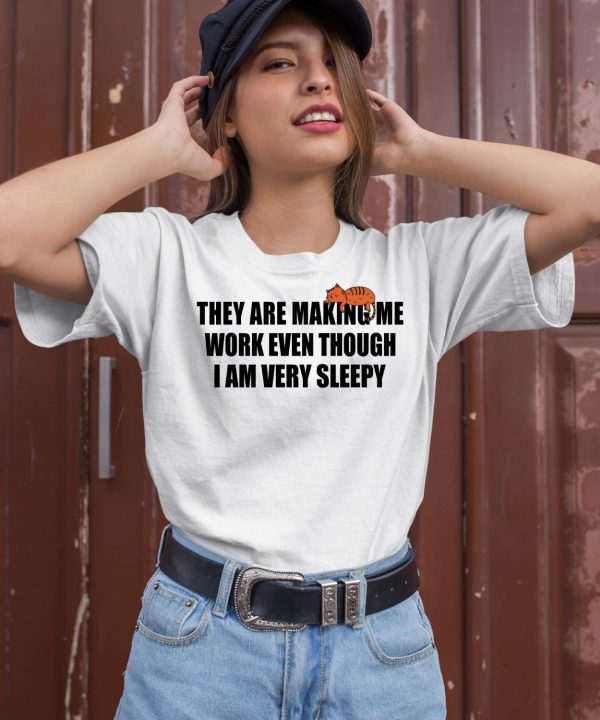 Gotfunnymerch They Are Making Me Work Even Though I Am Very Sleepy Shirt3