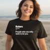 Hater People Who Secretly Wish To Be You Definition Shirt3