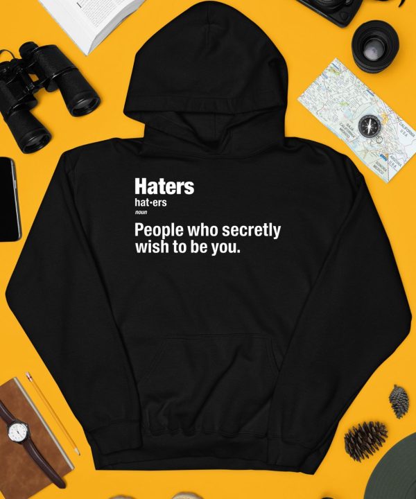 Hater People Who Secretly Wish To Be You Definition Shirt4