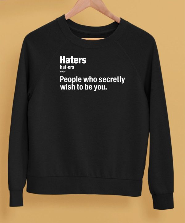 Hater People Who Secretly Wish To Be You Definition Shirt5