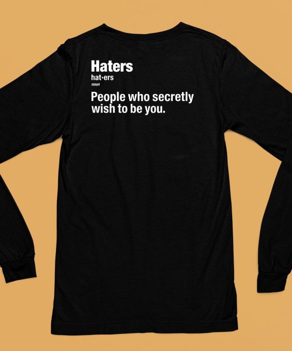 Hater People Who Secretly Wish To Be You Definition Shirt6