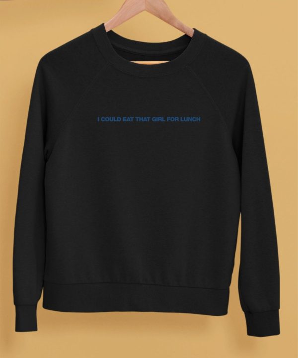 Hit Me Hard And Soft I Could Eat That Girl For Lunch Shirt5