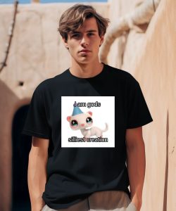 I Am Gods Silliest Creation Shirt