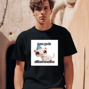 I Am Gods Silliest Creation Shirt