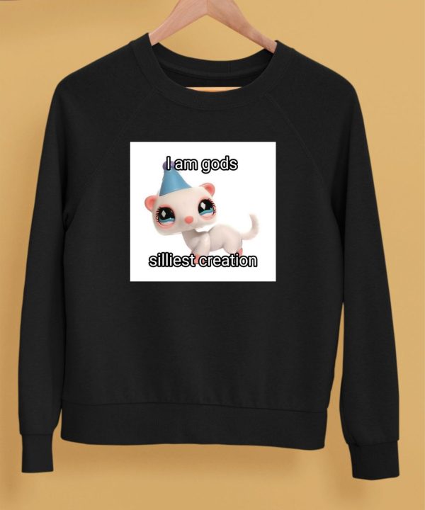 I Am Gods Silliest Creation Shirt5