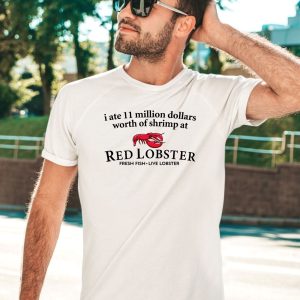 I Ate 11 Million Dollars Worth Of Shrimp From Red Lobster Fresh Fish Live Lobster Shirt