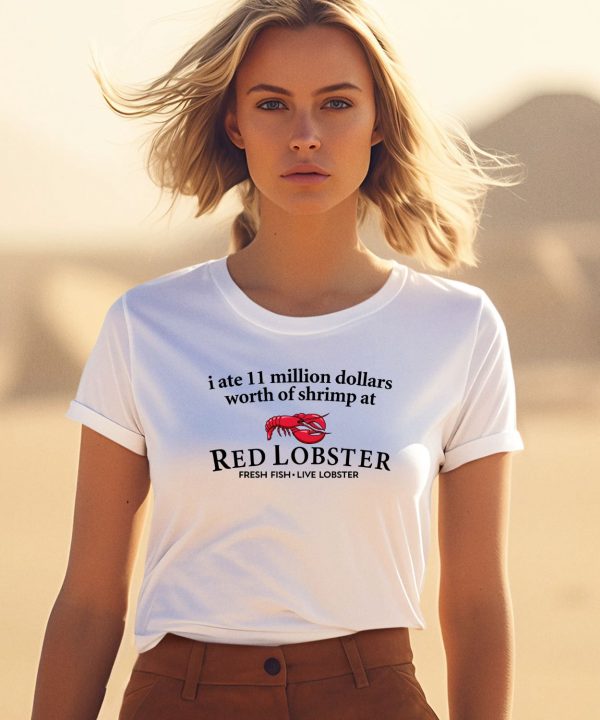 I Ate 11 Million Dollars Worth Of Shrimp From Red Lobster Fresh Fish Live Lobster Shirt1