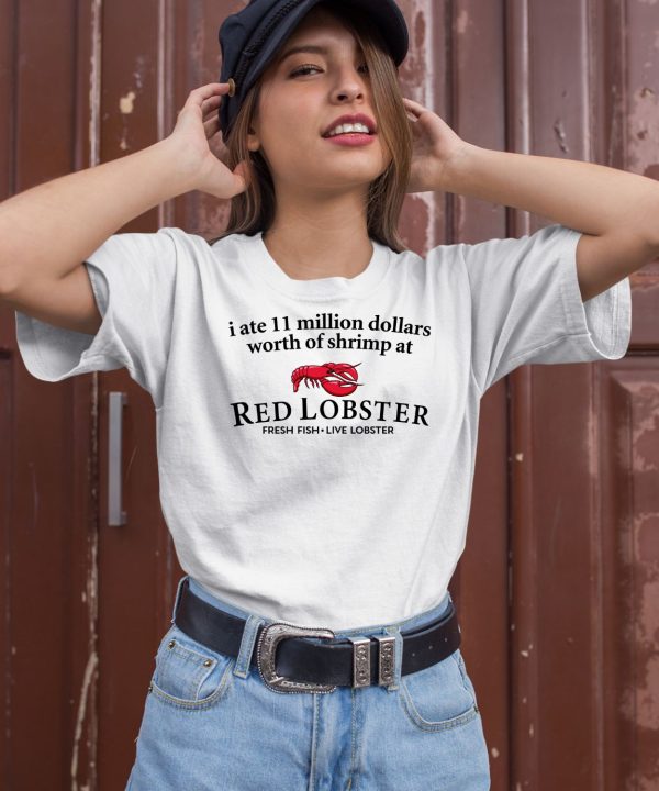 I Ate 11 Million Dollars Worth Of Shrimp From Red Lobster Fresh Fish Live Lobster Shirt3