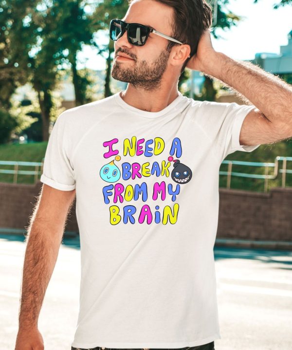 I Need A Break From My Brain Shirt2