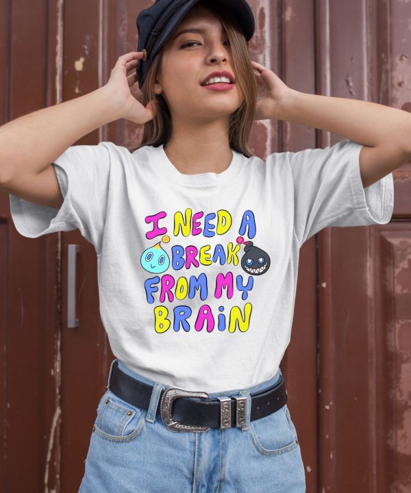 I Need A Break From My Brain Shirt3