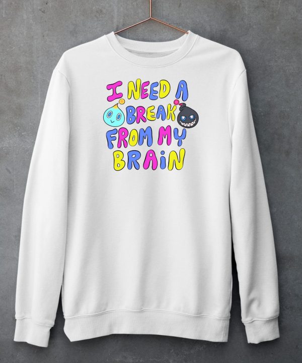 I Need A Break From My Brain Shirt5