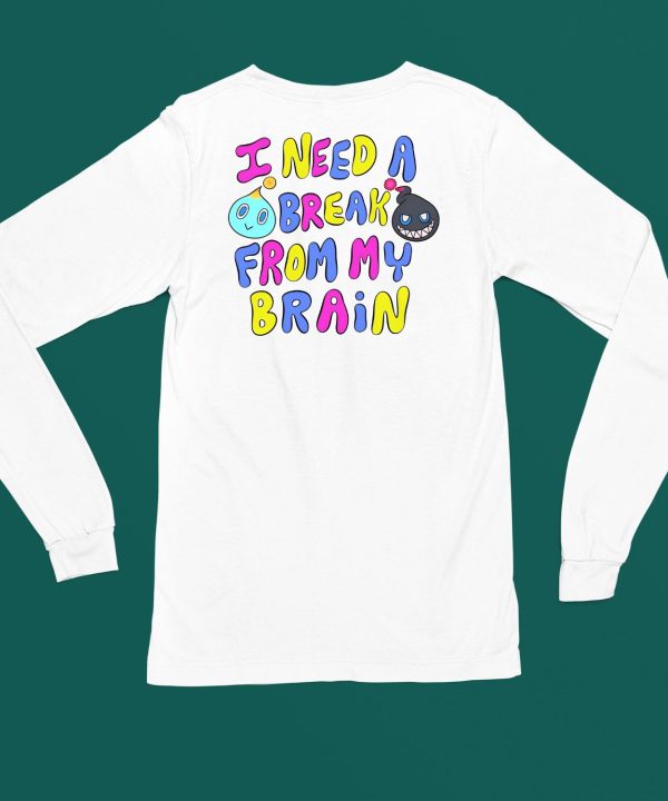 I Need A Break From My Brain Shirt6