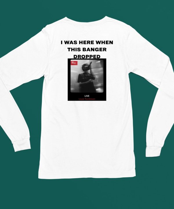 I Was Here When This Banger Dropped Shirt6