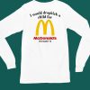 I Would Dropkick A Child For Mcds Im Lovin It Shirt6