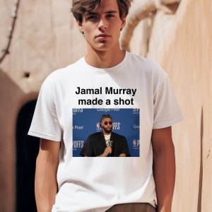 Jamal Murray Made A Shot Shirt