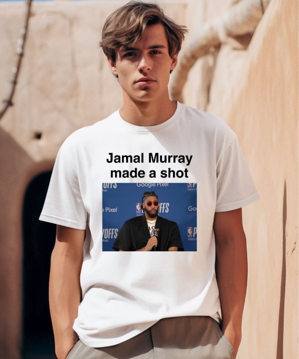 Jamal Murray Made A Shot Shirt