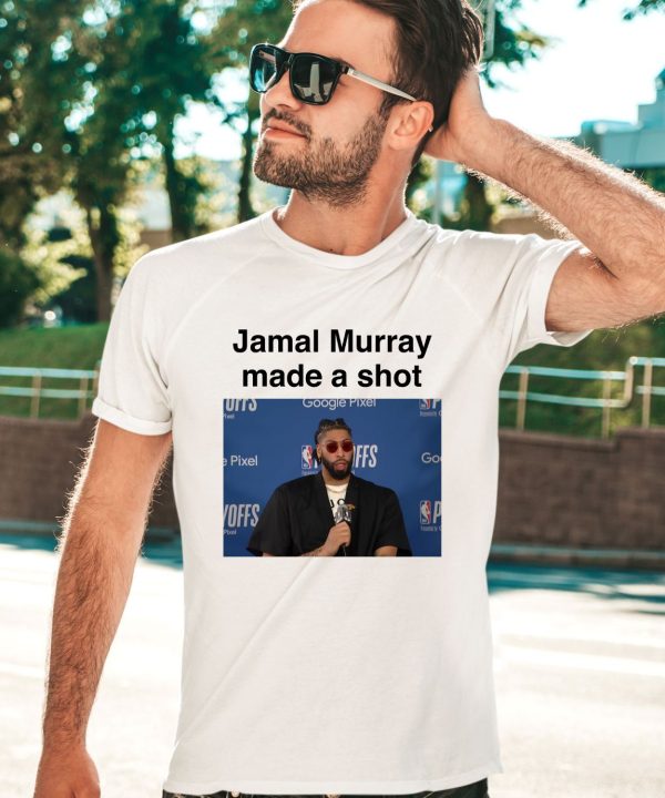 Jamal Murray Made A Shot Shirt2