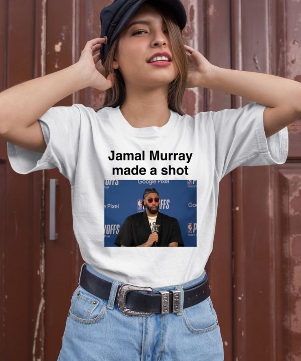 Jamal Murray Made A Shot Shirt3