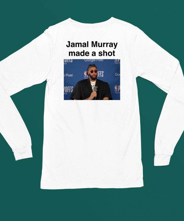 Jamal Murray Made A Shot Shirt6