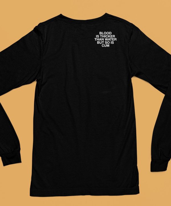 Lindafinegold Blood Is Thicker Than Water But So Is Cum Assholes Live Forever Shirt6