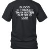 Lindafinegold Blood Is Thicker Than Water But So Is Cum Assholes Live Forever Shirt7