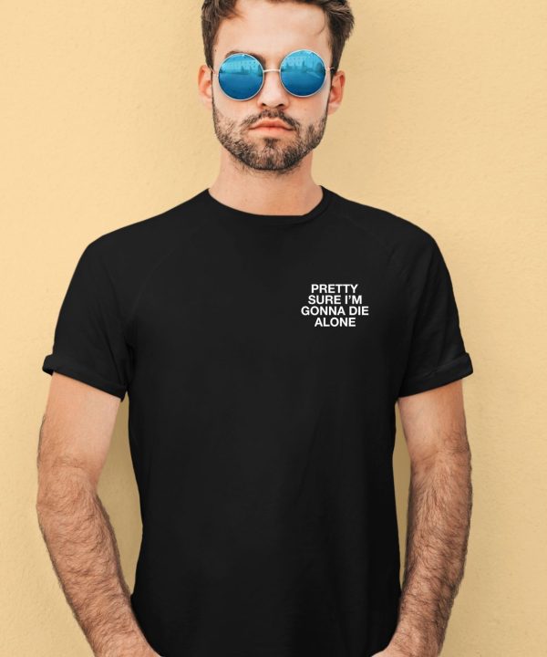 Lindafinegold Pretty Sure Im Gonna Die Alone Assholes Live Forever Shirt2