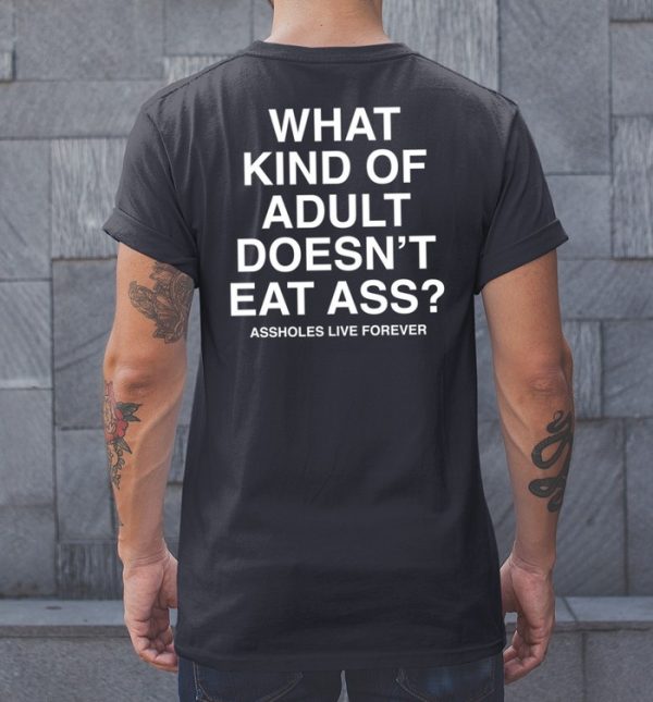 Lindafinegold What Kind Of Adult Doesnt Eat Ass Assholes Live Forever Shirt7