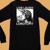 Live Laugh Lobotomy Spade Ink Shirt6