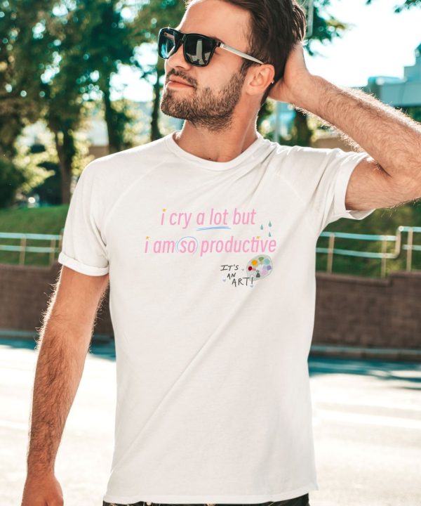 Lovelydisco I Cry A Lot But I Am So Productive Shirt2