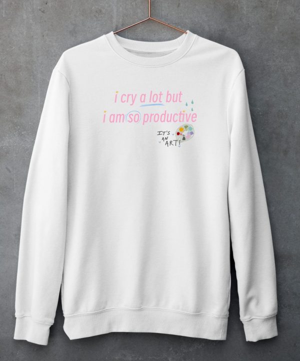 Lovelydisco I Cry A Lot But I Am So Productive Shirt5