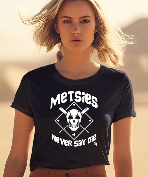 Metsies Never Say Die Shirt